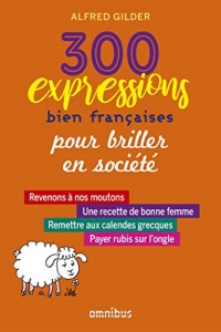 300 expressions bien françaises pour épater la galerie (2023)